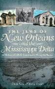 The Jews of New Orleans and the Mississippi Delta: A History of Life and Community Along the Bayou