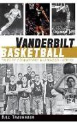 Vanderbilt Basketball: Tales of Commodore Hardwood History