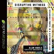 Disruptive Witness: Speaking Truth in a Distracted Age