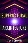 Supernatural Architecture: Building the Church in the 21st Century