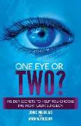 One Eye or Two?: Insider Secrets to Help You Choose the Right Lasik Surgeon