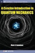 A Concise Introduction to Quantum Mechanics