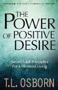 The Power of Positive Desire: Seven Vital Principles for Unlimited Living