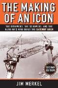 The Making of an Icon: The Dreamers, the Schemers, and the Hard Hats Who Built the Gateway Arch, 2nd Edition