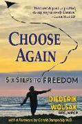 Choose Again: Six Steps to Freedom