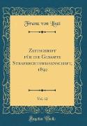 Zeitschrift für die Gesamte Strafrechtswissenschaft, 1892, Vol. 12 (Classic Reprint)