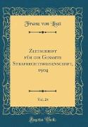 Zeitschrift für die Gesamte Strafrechtswissenschaft, 1904, Vol. 24 (Classic Reprint)
