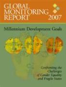 Global Monitoring Report 2007: Confronting the Challenges of Gender Equality and Fragile States