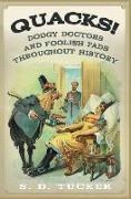 Quacks!: Dodgy Doctors and Foolish Fads Throughout History