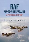 RAF Air-To-Air Refuelling: A Pictorial History