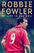 Robbie Fowler: My Life in Football: Goals, Glory and the Lessons I've Learnt