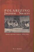 Polarizing Javanese Society: Islamic and Other Visions (C. 1830-1930)