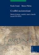 Graffiti Malatestiani: Storie Di Donne, Uomini, Muri E Banchi (Secoli XV-XXI)