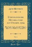 Ethnologische Mitteilungen aus Ungarn, 1904, Vol. 6