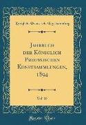 Jahrbuch der Königlich Preussischen Kunstsammlungen, 1894, Vol. 15 (Classic Reprint)