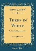 Three in White: A Morality Play in One Act (Classic Reprint)