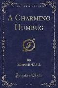 A Charming Humbug (Classic Reprint)