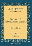 Brockhaus' Konversations-Lexikon, Vol. 7 of 16: Foscari-Gilboa (Classic Reprint)