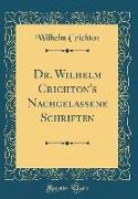 Dr. Wilhelm Crichton's Nachgelassene Schriften (Classic Reprint)