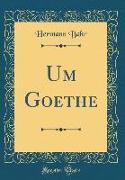 Um Goethe (Classic Reprint)