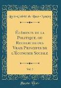 Éléments de la Politique, ou Recherche des Vrais Principes de l'Économie Sociale, Vol. 2 (Classic Reprint)