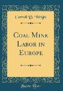 Coal Mine Labor in Europe (Classic Reprint)