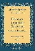 Goethes Lyrische Gedichte, Vol. 1: Goethe ALS Lyrischer Dichter (Classic Reprint)