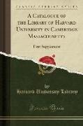 A Catalogue of the Library of Harvard University in Cambridge Massachusetts: First Supplement (Classic Reprint)