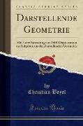 Darstellende Geometrie: Mit Einer Sammlung Von 1800 Dispositionen Zu Aufgaben Aus Der Darstellenden Geometrie (Classic Reprint)
