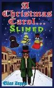 A Christmas Carol... Slimed