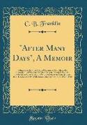 After Many Days, a Memoir: Being a Sketch of the Life and Labours of Rev. Alexander Kennedy, First Presbyterian Missionary to Trinidad, Founder o