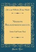 Neueste Religionsgeschichte: Dritter Und Vierter Theil (Classic Reprint)
