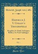 Heinrich J. V. Collin's Trauerspiele, Vol. 1