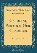 Caroline Perthes, Geb. Claudius (Classic Reprint)