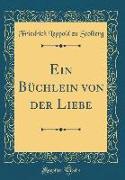 Ein Büchlein von der Liebe (Classic Reprint)