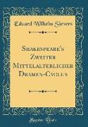 Shakespeare's Zweiter Mittelalterlicher Dramen-Cyclus (Classic Reprint)