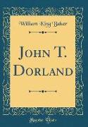 John T. Dorland (Classic Reprint)