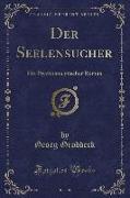 Der Seelensucher: Ein Psychoanalytischer Roman (Classic Reprint)