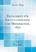 Zeitschrift für Krystallographie und Mineralogie, 1897, Vol. 27 (Classic Reprint)