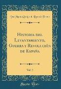 Historia del Levantamiento, Guerra y Revolución de España, Vol. 2 (Classic Reprint)