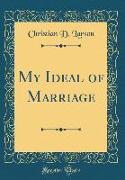 My Ideal of Marriage (Classic Reprint)