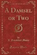 A Damsel or Two (Classic Reprint)
