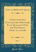 Explication des Évangiles des Dimanches Et de Quelques-Unes des Principales Fêtes de l'Année, Vol. 2 (Classic Reprint)