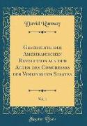 Geschichte der Amerikanischen Revolution aus den Acten des Congresses der Vereinigten Staaten, Vol. 1 (Classic Reprint)