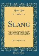 Slang: A Dictionary of the Turf, the Ring, the Chase, the Pit, or Bon-Ton, and the Varieties of Life, Forming the Completest