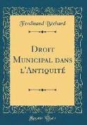 Droit Municipal dans l'Antiquité (Classic Reprint)