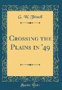 Crossing the Plains in '49 (Classic Reprint)