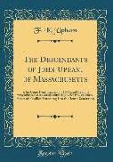 The Descendants of John Upham, of Massachusetts: Who Came from England in 1635, and Lived in Weymouth and Malden, Embracing Over Five Hundred Heads of