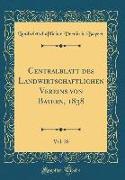 Centralblatt des Landwirtschaftlichen Vereins von Bayern, 1838, Vol. 28 (Classic Reprint)