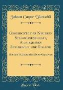 Geschichte Der Neueren Statswissenschaft, Allgemeines Statsrecht Und Politik: Seit Dem 16 Jahrhundert Bis Zur Gegenwart (Classic Reprint)